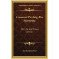 Giovanni Pierluigi Da Palestrina: His Life And Times (1922) - Hardcover