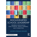 Wholehearted School Leadership: Rewiring our Schools for Courage, Justice, Learning, and Connection - Paperback
