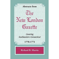 Abstracts from the New London Gazette covering Southeastern Connecticut, 1770-1773 - Paperback
