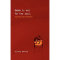 Rehab Is Not for the Soul: A Journey Out of Addiction - Paperback