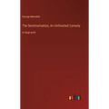 The Sentimentalists; An Unfinished Comedy: in large print - Hardcover