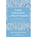 Land, Liberation, and Death Squads: A Priest's Story, Suchitoto, El Salvador, 1968-1977 - Paperback