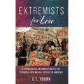 Extremists for Love: A Theological Introduction to the Struggle for Racial Justice in America - Paperback