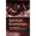 Spiritual Economies: Islam, Globalization, and the Afterlife of Development - Paperback