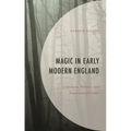 Magic in Early Modern England: Literature, Politics, and Supernatural Power - Hardcover