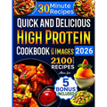 Quick and Delicious High Protein Recipes Cookbook with Images: 2100 Days of Nutritious Meals with Stunning Photos Easy-to-Make in Less Than 30 Minutes - Paperback