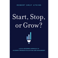 Start, Stop, or Grow?: A Data-Informed Approach to Academic Program Evaluation and Management - Hardcover