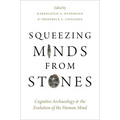 Squeezing Minds From Stones: Cognitive Archaeology and the Evolution of the Human Mind - Hardcover