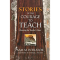 Stories of the Courage to Teach: Honoring the Teacher's Heart - Paperback