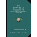 The Beauties Of Goldsmith: Or The Complete Treasury Of Genius (1803) - Paperback