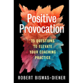 Positive Provocation: 25 Questions to Elevate Your Coaching Practice - Paperback