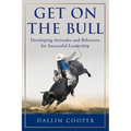 Get on the Bull: Developing Attitudes and Behaviors for Successful Leadership - Paperback