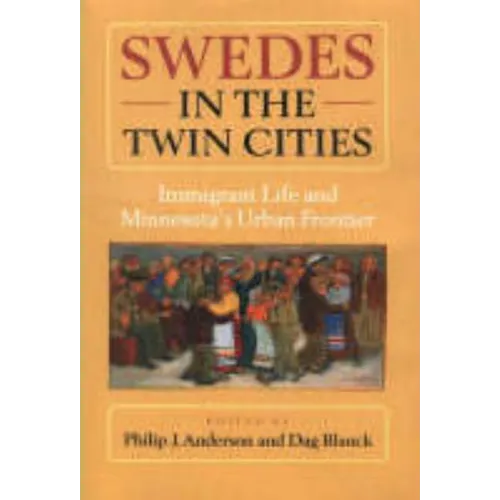 Swedes in the Twin Cities: Immingrant Life and Minnesota's Urban Frontier - Hardcover