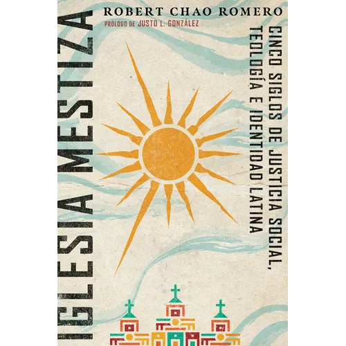 Iglesia mestiza: Cinco siglos de justicia social, teología e identidad latina - Paperback