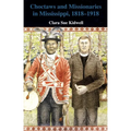 Choctaws and Missionaries in Mississippi, 1818-1918 - Paperback