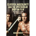 Classical Masculinity and the Spectacular Body on Film: The Mighty Sons of Hercules - Hardcover