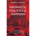 Prophets, Politics and Nations: Understanding the Vital Role That Prophetic Voices Play in Shaping Nations - Paperback