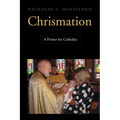 Chrismation: A Primer for Catholics - Paperback