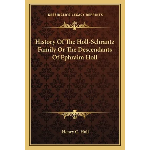 History Of The Holl-Schrantz Family Or The Descendants Of Ephraim Holl - Paperback