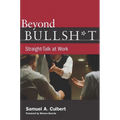 Beyond Bullsh*t: Straight-Talk at Work - Hardcover