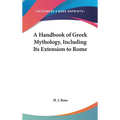 A Handbook of Greek Mythology, Including Its Extension to Rome - Hardcover