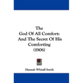 The God Of All Comfort: And The Secret Of His Comforting (1906) - Hardcover