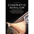 Cinematic Nihilism: Encounters, Confrontations, Overcomings - Paperback