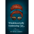 Wholeheartedly Embracing Me - Hardcover
