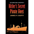 Hitler's Secret Pirate Fleet: The Deadliest Ships of World War II - Paperback