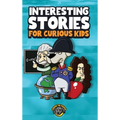 Interesting Stories for Curious Kids: An Amazing Collection of Unbelievable, Funny, and True Stories from Around the World! - Hardcover