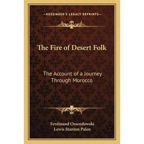 The Fire of Desert Folk: The Account of a Journey Through Morocco - Paperback
