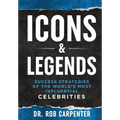 Icons & Legends: Success Strategies of the World's Must Influential Celebrities - Hardcover