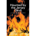 Haunted by the Jersey Devil: A Journey into American Folklore - Paperback