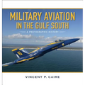 Military Aviation in the Gulf South: A Photographic History - Hardcover