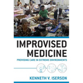 Improvised Medicine: Providing Care in Extreme Environments - Paperback