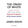 The Crash of Mh370: Recently Retired A380 Airline Captain Explores the Mystery of the Doomed Airliner - Paperback