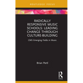 Radically Responsive Music Schools: Leading Change Through Culture-Building - Hardcover