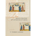 The Saintly Politics of Catherine of Siena - Hardcover