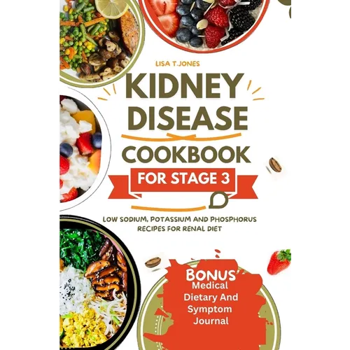 Kidney disease cookbook stage 3: Low sodium, potassium and phosphorus recipes for renal diet - Paperback