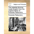 The Celestial Divorce: Made English from the Original Italian of Ferrante Pallavicino. - Paperback