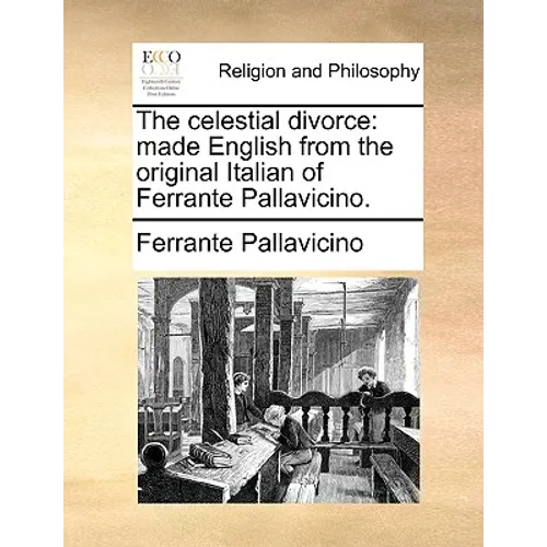 The Celestial Divorce: Made English from the Original Italian of Ferrante Pallavicino. - Paperback