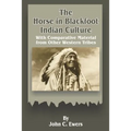 The Horse in Blackfoot Indian Culture: With Comparative Material from Other Western Tribes - Paperback