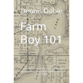 Farm Boy 101: A Memoir of Fifty Five Years Of Being A Farm Kid In Southern Minnesota 1953-2008 - Paperback