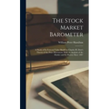 The Stock Market Barometer: A Study of its Forecast Value Based on Charles H. Dow's Theory of the Price Movement. With an Analysis of the Market a - Hardcover