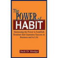 The Power of Habit: Harnessing the Power to Establish Routines That Guarantee Success in Business and in Life - Paperback