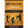 Mitología Griega: Una guía sobre los dioses, la mitología y el folclore griegos - Paperback