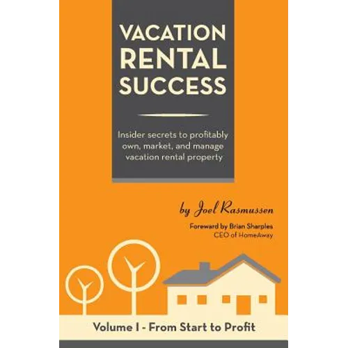 Vacation Rental Success: Insider secrets to profitably own, market, and manage vacation rental property - Paperback