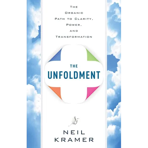 The Unfoldment: The Organic Path to Clarity, Power, and Transformation - Paperback