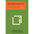 The Complete Guide To Orchestral Music, V1-2: The Concert Companion - Paperback