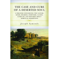The Case and Cure of a Deserted Soul: A Treatise Concerning the Nature, Kinds, Degrees, Symptoms, Causes, Cures Of, and Mistakes about Spiritual Deser - Paperback